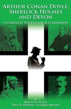 Arthur Conan Doyle, Sherlock Holmes and Devon: A Complete Tour Guide &amp; Companion - £15.96 GBP