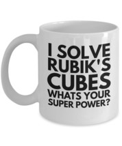 Fun Novelty Coffee Mug - Original &quot;I Solve Rubik&#39;s Cubes whats Your Super Power? - £12.54 GBP