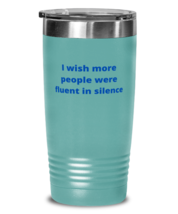 I wish more people were fluent in silence tumbler 20oz color teal  - £21.54 GBP