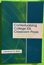 Contextualizing College ESL Classroom Praxis by Lawrence N. Berlin (PB 2005) - £58.66 GBP