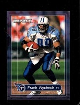 2000 Fleer Impact #154 Frank Wycheck Nmmt Titans - £0.99 GBP