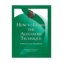 How to Learn the Alexander Technique: A Manual for Students Conable, Barbara - $24.00