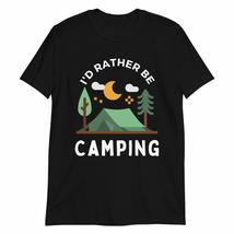 I&#39;d Rather Be Camping Shirt Funny Sarcastic Outdoor Camping Camper Graphic Tees  - £15.57 GBP+