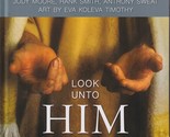 Look unto Him: Finding the Love of Christ in Our Lives (New Book) - $21.51