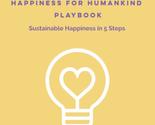 HAPPINESS FOR HUMANKIND PLAYBOOK: Sustainable Happiness in 5 Steps [Pape... - £5.50 GBP