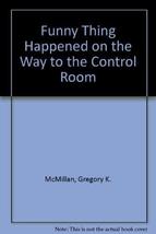 A Funny Thing Happened on the Way to the Control Room McMillan, Gregory K. - £76.90 GBP