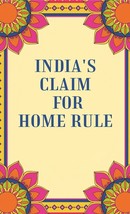 India&#39;s Claim for Home Rule - £26.08 GBP