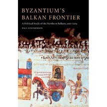 Byzantium&#39;s Balkan Frontier: A Political Study of the Northern Balkans, 900-1204 - $62.00