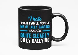 Make Your Mark Design Funny Dilly Dallying Quote, Black 11oz Ceramic Mug - £17.12 GBP+