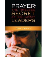 Prayer: The Timeless Secret of High-Impact Leaders [Paperback] Earley, Dave - $9.90
