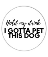 Hold my drink I gotta pet this dog : Gift Coaster Gift Fun Animal Funny ... - $93.09 MXN