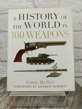 A History of the World in 100 Weapons by Chris McNab 2011 HCDJ - $14.52