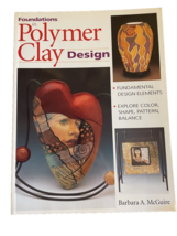 Book Foundations in Polymer Clay Design Barbara McGuire Softcover 1999 Crafts - £11.02 GBP