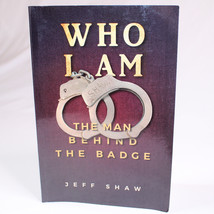 SIGNED Who I Am The Man Behind The Badge By Jeff Shaw Paperback Book 2020 Good  - £12.38 GBP