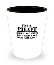 Shot Glass Tequila Party Funny I Am A Pilot I Can&#39;t Fix Idiots But I Can Take  - £15.89 GBP