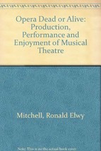 Opera: Dead or Alive : Production, Performance, and Enjoyment of Musical Theatr - £5.53 GBP