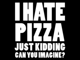 Funny Tshirt I Hate Pizza Just Kidding Can You Imagine T-Shirt Kids Tee Shirt - £10.35 GBP