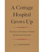 A Cottage Hospital Grows Up: The Story of the Queen Victoria Hospital, E... - $33.97 CAD