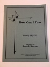 Sheet Music - How Can I Fear - Brass Sextet Arr Dana F Everson Level 2.75 - $9.99