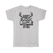 Best Buckin UNCLE Ever : Gift T-Shirt Hunt Hunter Birthday Deer - £14.38 GBP