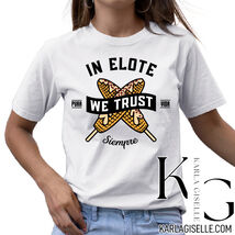 in Elote We Trust T-Shirt - $24.49+