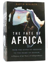 Martin Meredith THE FATE OF AFRICA From the Hopes of Freedom to the Heart of Des - £36.82 GBP