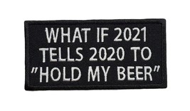 What If 2021 Tells 2020 To &quot;Hold My Beer&quot; Funny New MC Motorcycle Biker Embroide - £5.49 GBP