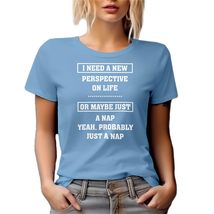 I Need A New Perspective On Life Or Maybe Just A Nap. Funny Graphic Tshirt for B - £17.34 GBP+