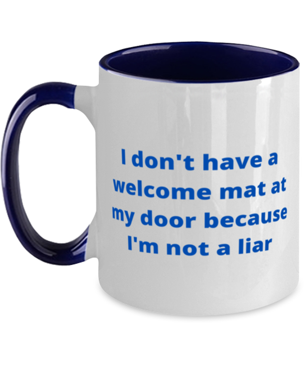 I don't have a welcome mat at my door because I'm not a liar two tone coffee  - $18.95