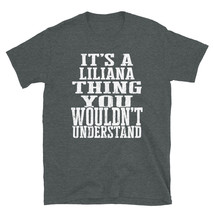 It&#39;s a Liliana Thing You Wouldn&#39;t Understand TShirt - £20.07 GBP+