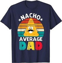 Nacho Average Dad Shirt Mexican Daddy Cinco De Mayo Fiesta T-Shirt - £12.57 GBP+