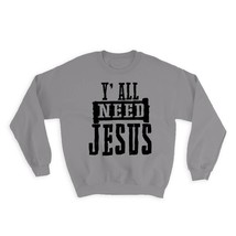 You All Need Jesus : Gift Sweatshirt Christian Evangelical Gospel - £22.78 GBP