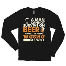 Man Cannot Survive On Beer Alone He Needs Wushu As Well Long sleeve t-shirt - £23.91 GBP+