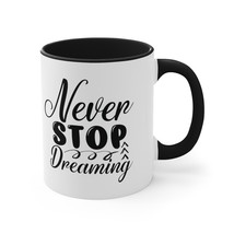 never stop dreaming gift Accent Coffee Mug, 11oz  will do custom work - £14.51 GBP