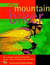 Pro Mountain Biker: The Complete Manual of Mountain Biking-Bikes, Access... - $9.89