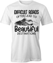 DIFFICULT ROADS TShirt Tee Short-Sleeved Cotton MOTIVATIONAL CLOTHING S1... - $17.81+