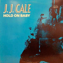 J.J. Cale – Hold On Baby NEW Vinyl LP  - $12.99