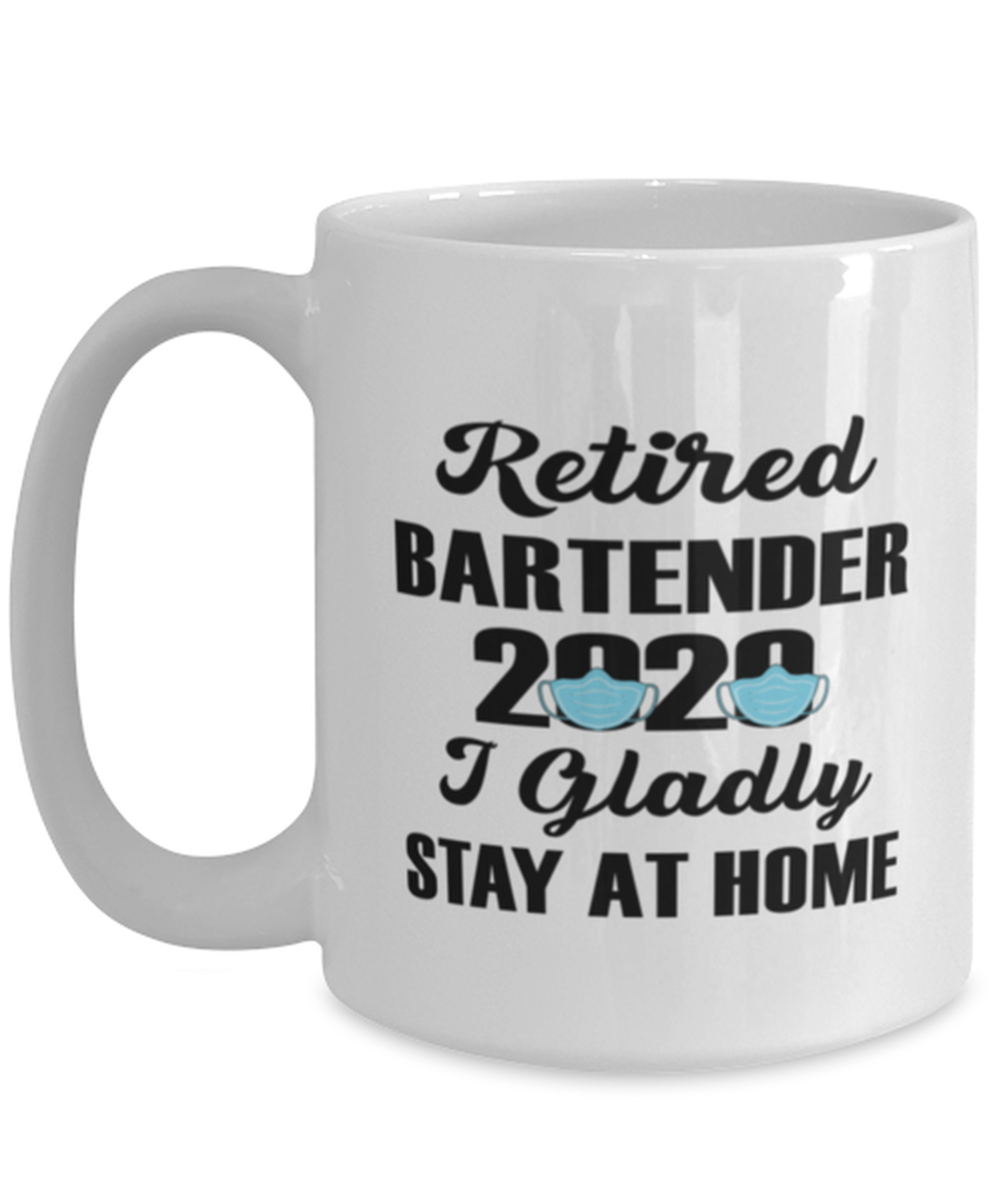 Primary image for Funny Mug for Retired Bartender - 2020 I Gladly Stay At Home - 15 oz 