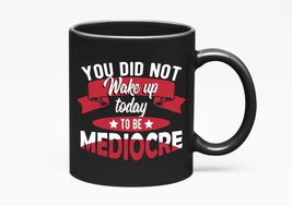 Make Your Mark Design You Did Not Wake Up Today To Be Mediocre. Motivational, Bl - £17.39 GBP+