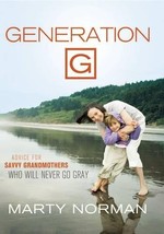 Generation G: Advice for Savvy Grandmothers Who Will Never Go Gray [Pape... - $19.55