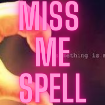 Love Spell - Miss Me Spell, Miss Me Love Spell - Black Magic Love Spell - $39.97