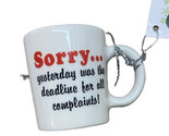 Midwest Sorry Yesterday was the Deadline for all Complaints Mug Work Orn... - $7.85