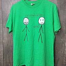 Stick Figure &quot;I&#39;m Getting a Tattoo&quot; Mens Size M T-Shirt Green - $11.00