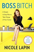 Boss Bitch: A Simple 12-Step Plan for Taking Charge of Your Life, Your Career, a - £6.74 GBP