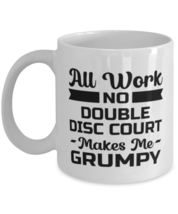 Funny Double Disc Court Mug - All Work And No Makes Me Grumpy - 11 oz Coffee  - £11.84 GBP