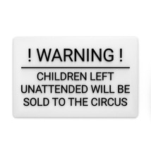 Funny Sign | Warning! Children Left Unattended Will Be Sold To Circus - £7.92 GBP
