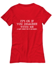 Funny TShirt Its Ok If You Disagree With Me Red-W-Tee  - £17.26 GBP