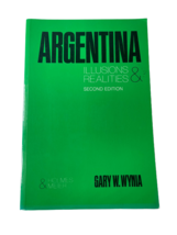 Argentina : Illusions and Realities (2nd Edition) by Gary W. Wynia - £6.22 GBP