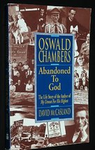 Oswald Chambers - Abandoned To God - Life Story Of The Author Of My Utmost For H - £15.68 GBP