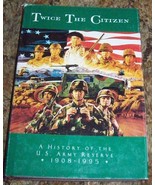 Twice the Citizen: History of the U.S. Army Reserve 1908-199 - £3.90 GBP